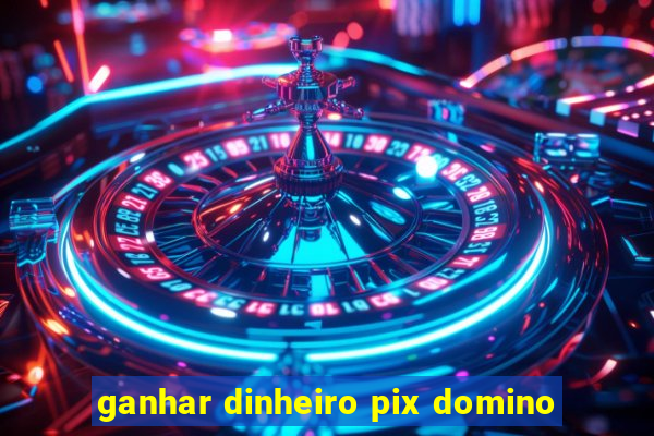 ganhar dinheiro pix domino